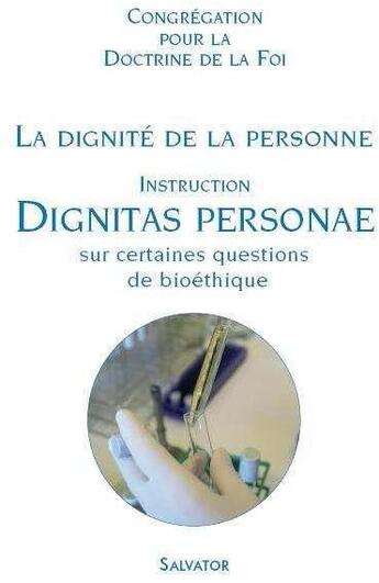 Couverture du livre « La dignité de la personne ; instructions ; dignitas personae sur certaines questions de bioéthique » de Congrégation Pour La Doctrine De La Foi aux éditions Salvator