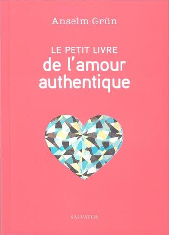 Couverture du livre « Le petit livre de l'amour authentique » de Anselm Grun aux éditions Salvator