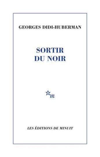 Couverture du livre « Sortir du noir » de Georges Didi-Huberman aux éditions Minuit