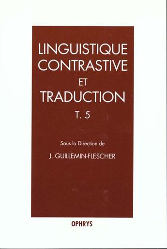 Couverture du livre « Linguistique contrastive et traduction t 5 » de Guillemin Flesc aux éditions Ophrys