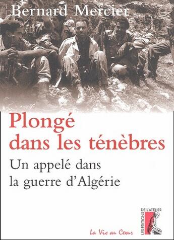 Couverture du livre « Plongé dans les ténèbres ; un appelé dans la guerre d'Algérie » de Bernard Mercier aux éditions Editions De L'atelier