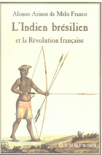 Couverture du livre « L'indien bresilien et la revolution francaise » de Alfonso Arinos De Melo Franco aux éditions Table Ronde