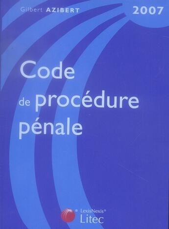 Couverture du livre « Code de procédure pénale 2007 » de Gilbert Azibert aux éditions Lexisnexis