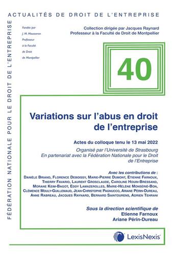 Couverture du livre « Actualité du droit de l'entreprise Tome 40 : variations sur l'abus en droit de l'entreprise » de Jeanne-Marie Tuffery-Andrieu et Etienne Farnoux aux éditions Lexisnexis