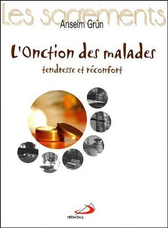 Couverture du livre « L'onction des malades ; tendresse et réconfort » de Grun O.S.B. Anselm aux éditions Mediaspaul