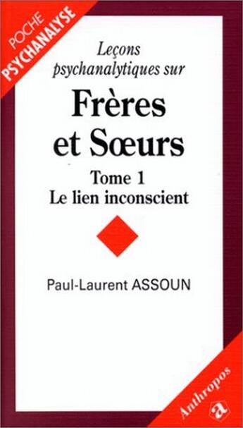 Couverture du livre « LeÇons Psychanalytiques Sur Freres Et Soeurs T.1 Le Lien Inconscient » de Paul-Laurent Assoun aux éditions Anthropos