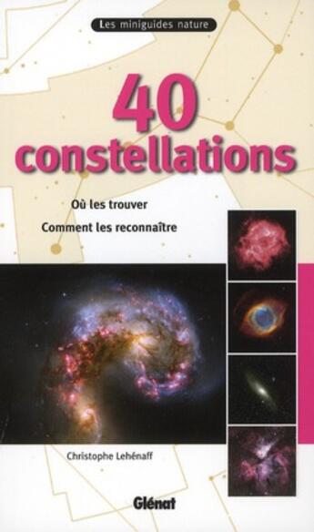 Couverture du livre « 40 constellations ; où les trouver, comment les reconnaître » de Christophe Lehenaff aux éditions Glenat