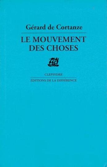 Couverture du livre « Le mouvement des choses » de De Cortanze Gerard aux éditions La Difference