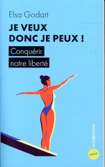 Couverture du livre « Je veux donc je peux ! ; conquérir notre liberté » de Elsa Godart aux éditions Intereditions