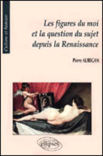 Couverture du livre « Figures du moi et la question du sujet depuis la renaissance (les) » de Pierre Auregan aux éditions Ellipses