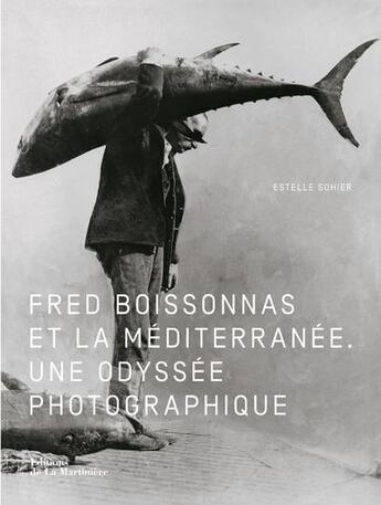 Couverture du livre « Fred Boissonnas et la Méditerranée ; l'odyssée photographique » de Estelle Sohier aux éditions La Martiniere