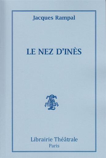 Couverture du livre « Le nez d'ines » de Jacques Rampal aux éditions Librairie Theatrale