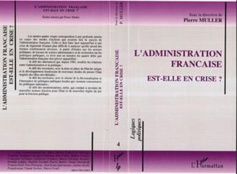 Couverture du livre « L'administration francaise est-elle en crise ? » de Pierre Muller aux éditions L'harmattan