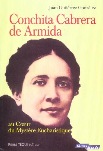 Couverture du livre « Conchita cabrera de armida - au coeur du mystere eucharistique » de Gutierrez Gonzales J aux éditions Tequi