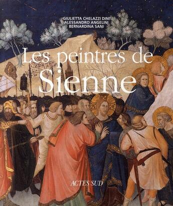 Couverture du livre « Les peintres de Sienne » de Alessandro Angelini et Giulietta Chelazzi Dini et Bernardina Sani aux éditions Actes Sud