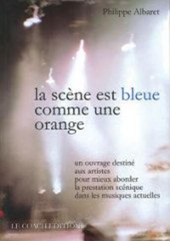 Couverture du livre « La scène est bleue comme une orange » de Philippe Albaret aux éditions Le Coach