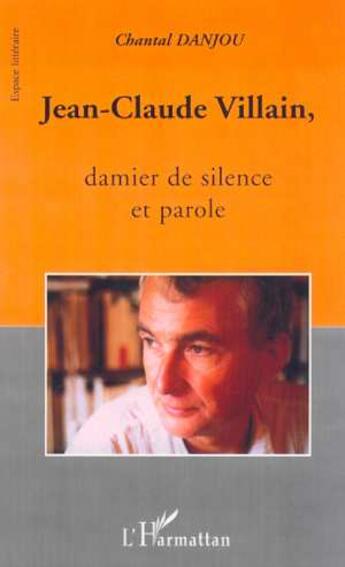 Couverture du livre « Jean-claude villain, damier de silence et de parole » de Chantal Danjou aux éditions L'harmattan