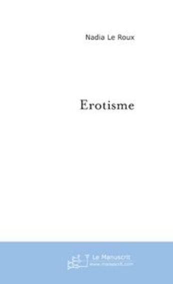 Couverture du livre « Erotisme » de Nadia Le Roux aux éditions Le Manuscrit