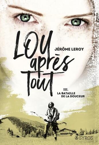 Couverture du livre « Lou, après tout Tome 3 : la bataille de la douceur » de Jerome Leroy aux éditions Syros