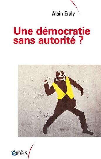 Couverture du livre « Une démocratie sans autorité ? » de Alain Eraly aux éditions Eres