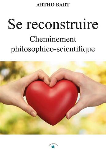 Couverture du livre « Se reconstruire : cheminement philosophico-scientifique » de Artho Bart aux éditions Le Livre Actualite