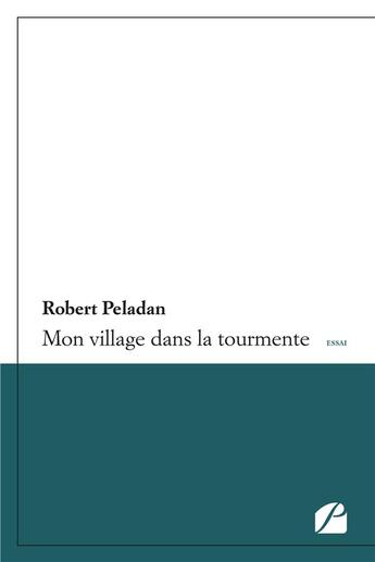 Couverture du livre « Mon village dans la tourmente » de Robert Peladan aux éditions Editions Du Panthéon