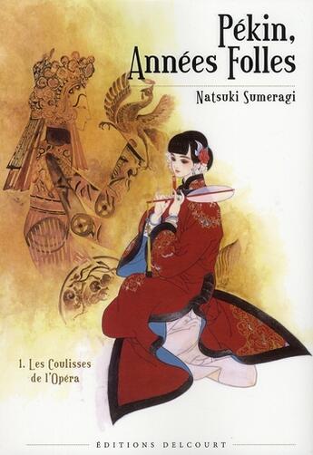 Couverture du livre « Pékin, années folles Tome 1 ; les coulisses de l'opéra » de Natsuki Sumeragi aux éditions Delcourt