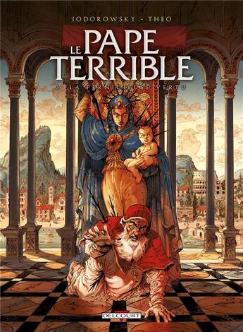 Couverture du livre « Le pape terrible Tome 3 : la pernicieuse vertu » de Alexandro Jodorowsky et Theo aux éditions Delcourt