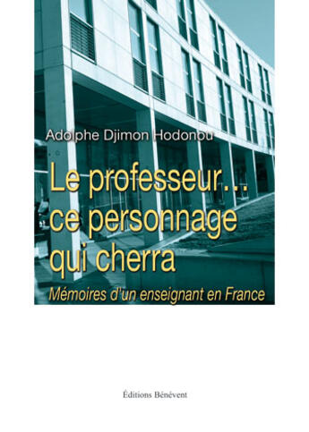 Couverture du livre « Le professeur... ce personnage qui cherra » de Djimon Hodonou Adolphe aux éditions Benevent