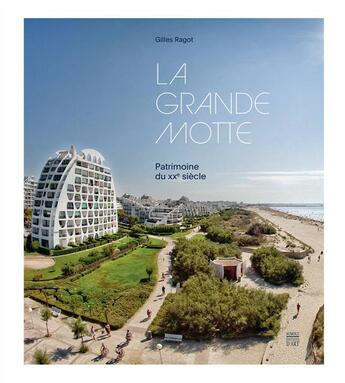 Couverture du livre « La Grande Motte, patrimoine du XX siècle » de Gilles Ragot aux éditions Somogy