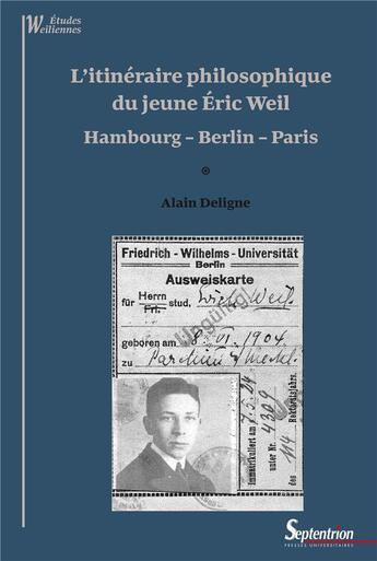 Couverture du livre « L'itinéraire philosophique du jeune Éric Weil » de Alain Deligne aux éditions Pu Du Septentrion