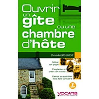 Couverture du livre « Ouvrir un gîte ou une chambre d'hôte (2e édition) » de Christelle Capo-Chichi aux éditions Studyrama