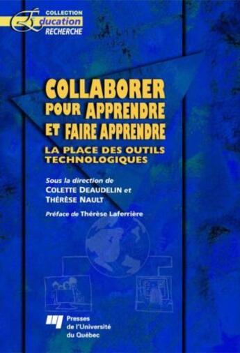 Couverture du livre « Collaborer pour apprendre et faire apprendre ; la place des outils technologiques » de Colette Deaudelin et Therese Nault aux éditions Presses De L'universite Du Quebec