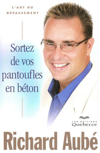 Couverture du livre « Sortez de vos pantoufles en beton - l'art du depassement » de Aube Richard aux éditions Quebecor