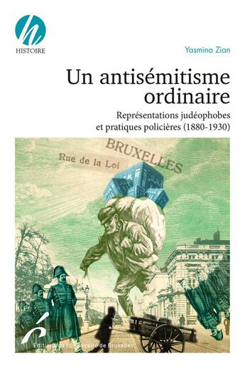 Couverture du livre « Un antisémitisme ordinaire : représentations judéophobes et pratiques policières (1830-1930) » de Yasmina Zian aux éditions Universite De Bruxelles