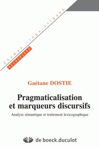 Couverture du livre « Pragmaticalisation et marqueurs discusifs - analyse semantique et traitement lexicographique » de Gaetane Dostie aux éditions De Boeck Superieur