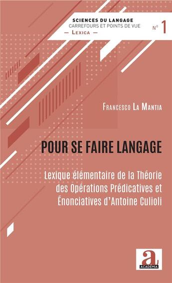 Couverture du livre « Pour se faire langage ; lexique élémentaire de la théorie des opérations prédicatives et énonciatives d'Antoine Culioli » de Francesco La Mantia aux éditions Academia