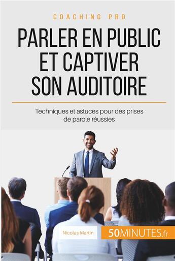 Couverture du livre « Parler en public et captiver son auditoire ; pour des présentations professionnelles réussies ! » de Nicolas Martin aux éditions 50minutes.fr