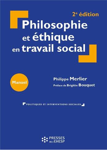 Couverture du livre « Philosophie et éthique en travail social (2e édition) » de Philippe Merlier aux éditions Ehesp