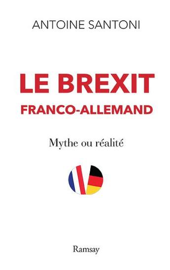 Couverture du livre « Le brexit franco-allemand : mythe ou realite » de Santoni Antoine aux éditions Ramsay