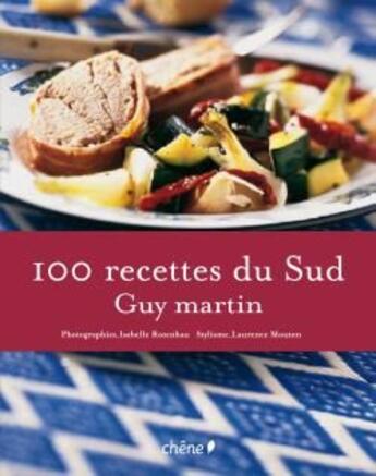 Couverture du livre « 100 recettes du Sud » de Guy Martin aux éditions Chene