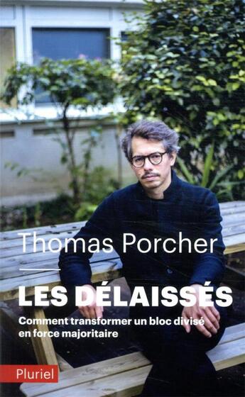 Couverture du livre « Les délaissés : comment transformer un bloc divisé en force majoritaire » de Thomas Porcher aux éditions Pluriel