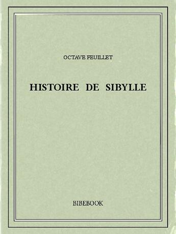 Couverture du livre « Histoire de Sibylle » de Octave Feuillet aux éditions Bibebook