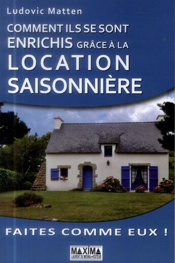 Couverture du livre « Comment ils se sont enrichis grâce à la location saisonnière » de Ludovic Matten aux éditions Maxima