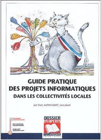 Couverture du livre « Guide pratique des projets informatiques dans les collectivités locales » de Marc Alphandery aux éditions Territorial