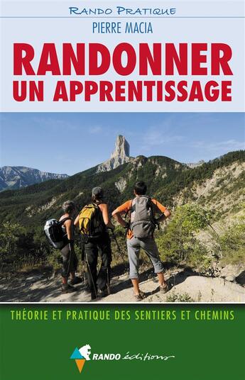 Couverture du livre « Randonner : un apprentissage ; théorie et pratique des sentiers et chemins » de Pierre Macia aux éditions Rando