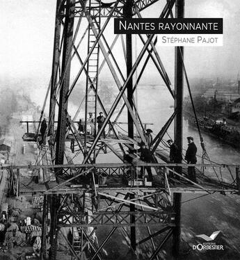 Couverture du livre « Nantes rayonnante » de Stephane Pajot aux éditions D'orbestier