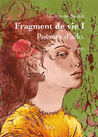 Couverture du livre « Fragment de vie t.1 ; poèmes d'ado » de Corinne Samat aux éditions Theles