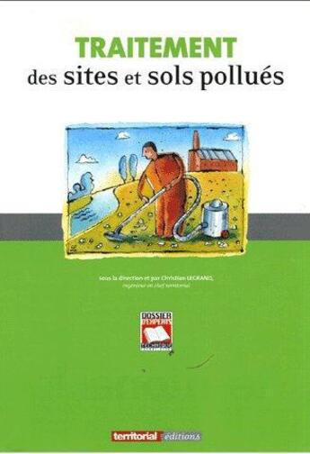 Couverture du livre « Traitement des sites et sols pollués » de Christian Legrand et Marie Solerieu et Elodie Goglio aux éditions Territorial