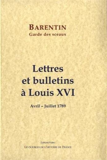 Couverture du livre « Lettres et bulletins à Louis XVI (avril - juillet 1789) » de Barentin aux éditions Paleo